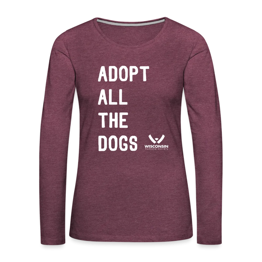 Adopt All the Dogs Contoured Premium Long Sleeve T-Shirt