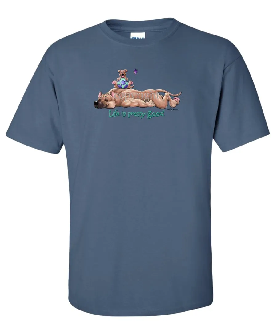 American Staffordshire Terrier - Life Is Pretty Good - T-Shirt