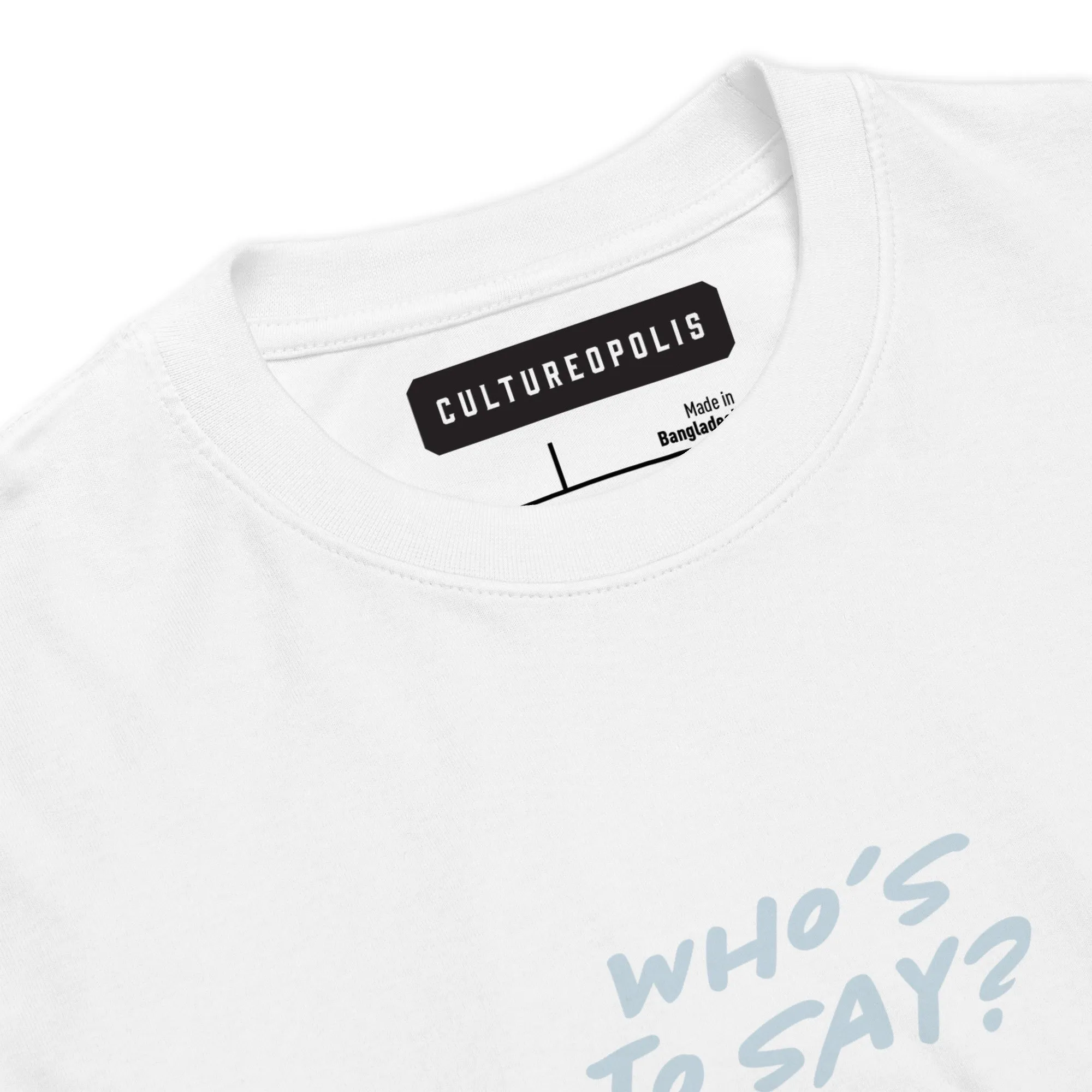 Premium Heavyweight T-Shirt – Who's to Say?