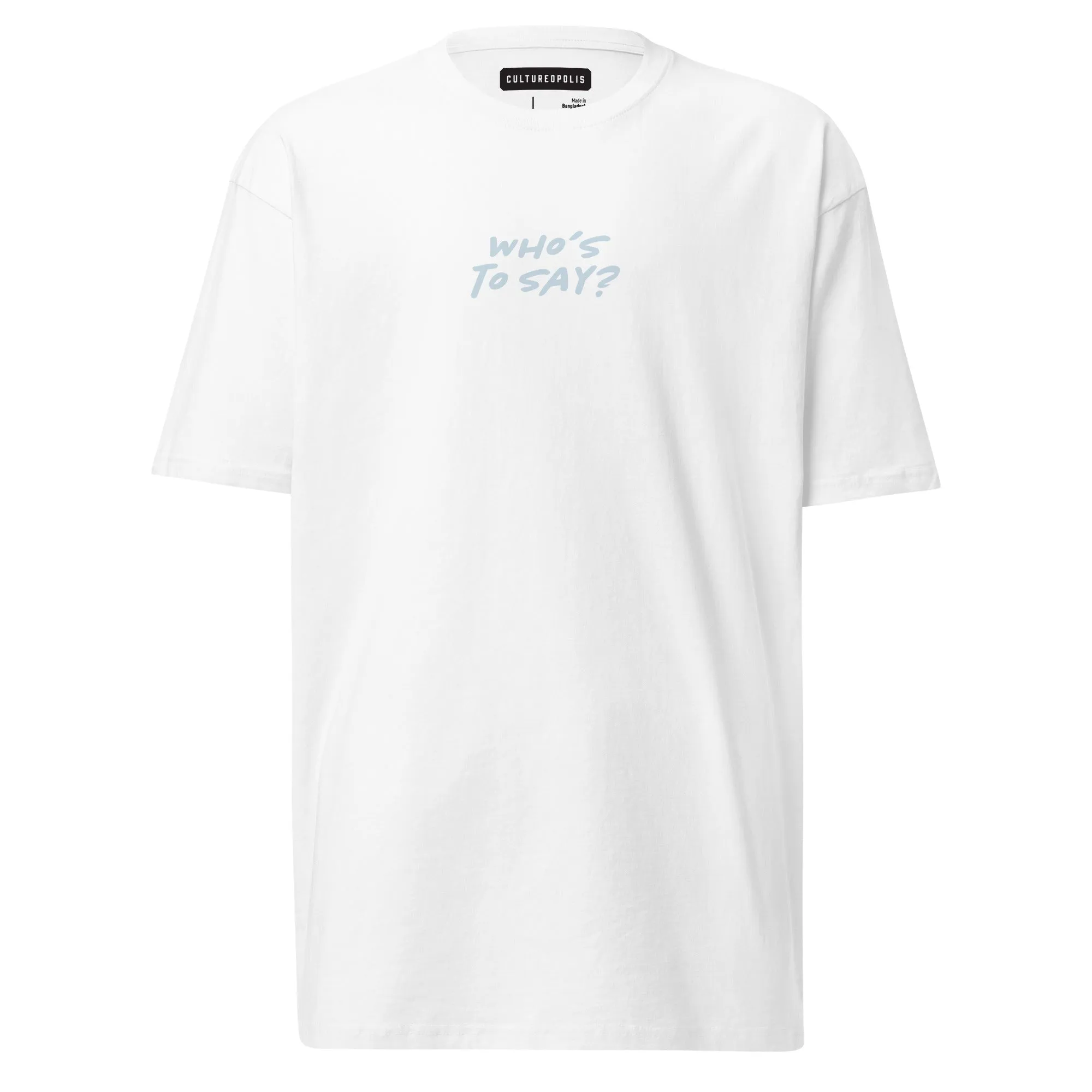 Premium Heavyweight T-Shirt – Who's to Say?