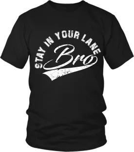 "Stay In Your Lane Bro" T-shirt * NEW RELEASE*